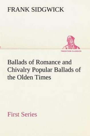 Cover of Ballads of Romance and Chivalry Popular Ballads of the Olden Times - First Series