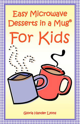 Book cover for Easy Microwave Desserts In A Mug For Kids