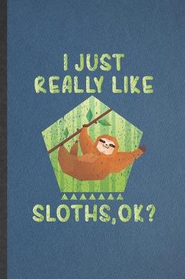 Book cover for I Just Really Like Sloths Ok