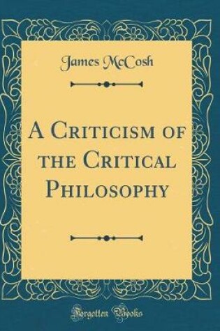 Cover of A Criticism of the Critical Philosophy (Classic Reprint)