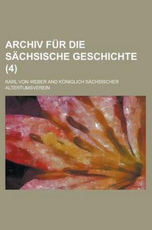 Cover of Archiv Fur Die Sachsische Geschichte (4 )