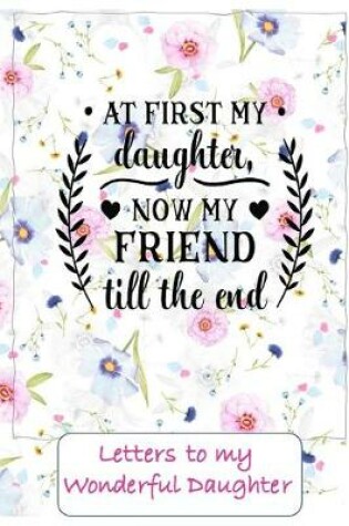 Cover of At First my Daughter, now Friend to the end