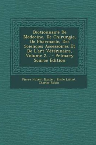 Cover of Dictionnaire de Medecine, de Chirurgie, de Pharmacie, Des Sciencies Accessoires Et de L'Art Veterinaire, Volume 2... - Primary Source Edition