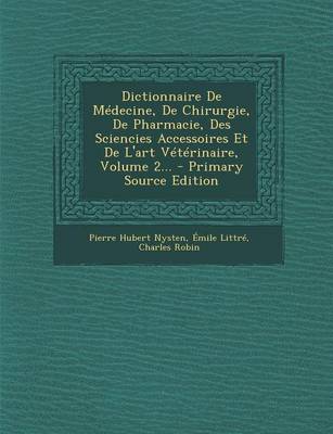 Book cover for Dictionnaire de Medecine, de Chirurgie, de Pharmacie, Des Sciencies Accessoires Et de L'Art Veterinaire, Volume 2... - Primary Source Edition