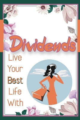 Book cover for Live Your Best Life with Dividends