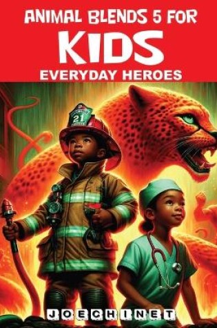 Cover of Animal Blends 5 for Kids - Everyday Heroes