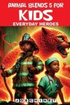 Book cover for Animal Blends 5 for Kids - Everyday Heroes