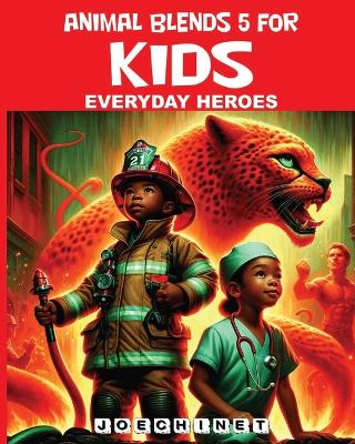 Cover of Animal Blends 5 for Kids - Everyday Heroes