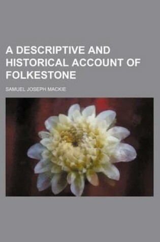 Cover of A Descriptive and Historical Account of Folkestone