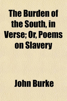 Book cover for The Burden of the South, in Verse; Or, Poems on Slavery