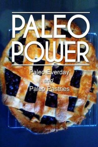Cover of Paleo Power - Paleo Everyday and Paleo Pastries