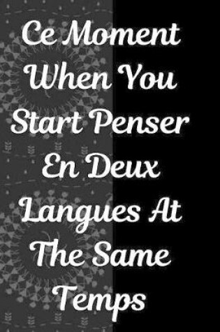 Cover of Ce Moment When You Start Penser En Deux Langues At The Same Temps Planner Notebook Journal