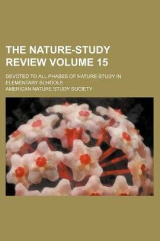 Cover of The Nature-Study Review Volume 15; Devoted to All Phases of Nature-Study in Elementary Schools