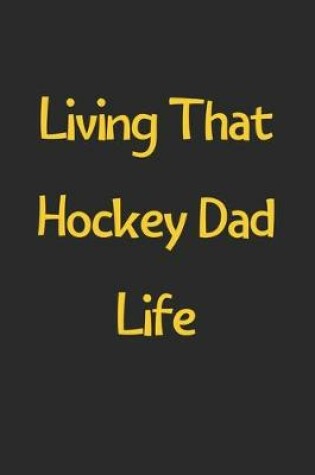 Cover of Living That Hockey Dad Life