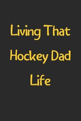 Book cover for Living That Hockey Dad Life