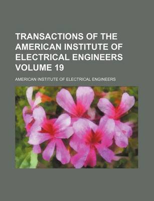 Book cover for Transactions of the American Institute of Electrical Engineers Volume 19