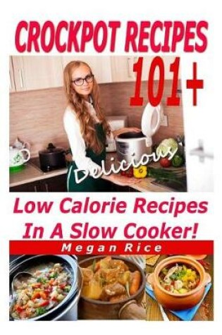 Cover of Crockpot Recipes 100+ Low Calorie Recipes in a Slow Cooker