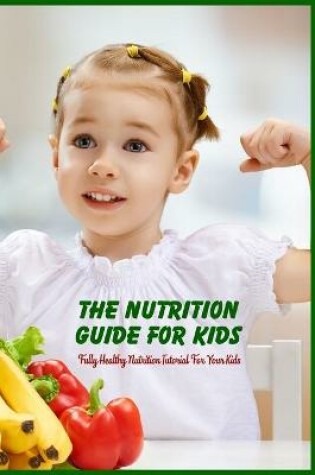 Cover of The Nutrition Guide for Kids