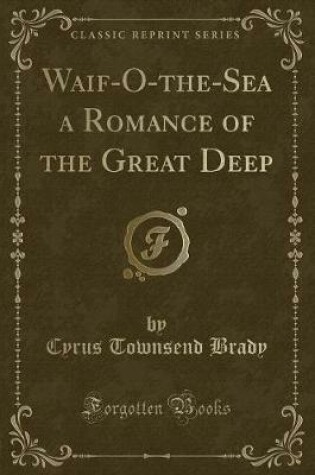 Cover of Waif-O-The-Sea a Romance of the Great Deep (Classic Reprint)