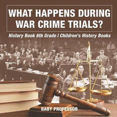 Book cover for What Happens During War Crime Trials? History Book 6th Grade Children's History Books