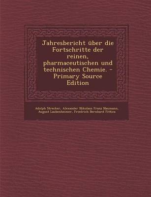 Book cover for Jahresbericht Uber Die Fortschritte Der Reinen, Pharmaceutischen Und Technischen Chemie.