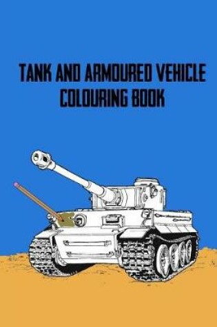 Cover of Tank and Armoured Vehicle Colouring Book