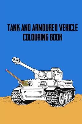 Book cover for Tank and Armoured Vehicle Colouring Book