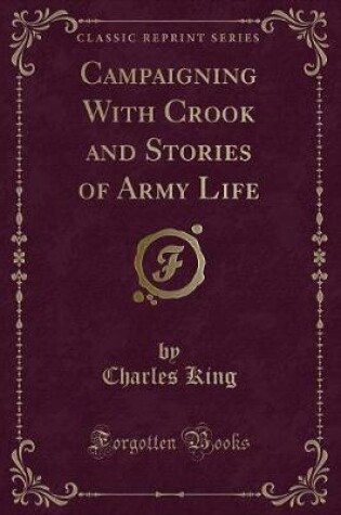 Cover of Campaigning with Crook and Stories of Army Life (Classic Reprint)