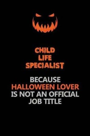 Cover of Child Life Specialist Because Halloween Lover Is Not An Official Job Title