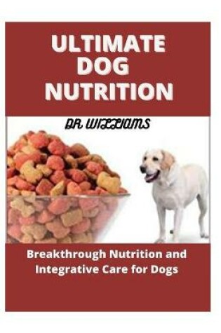 Cover of Ultimate Dog Nutrition