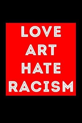 Book cover for Love Art Hate Racism