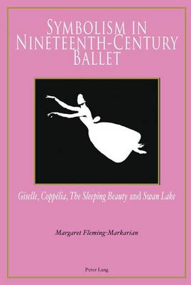 Cover of Symbolism in Nineteenth-Century Ballet: "Giselle," "Coppelia," "The Sleeping Beauty" and "Swan Lake"