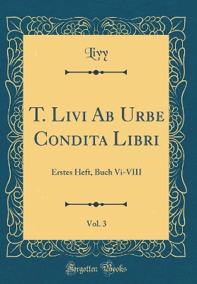 Book cover for T. Livi AB Urbe Condita Libri, Vol. 3
