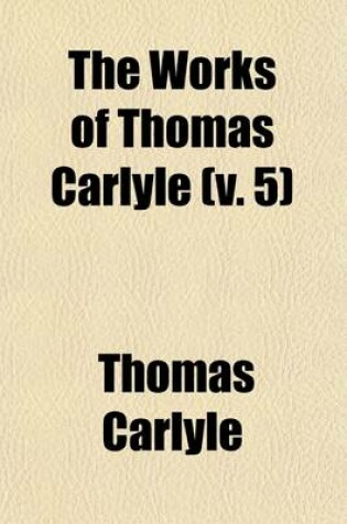 Cover of The Works of Thomas Carlyle (Volume 5)