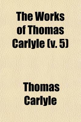 Book cover for The Works of Thomas Carlyle (Volume 5)