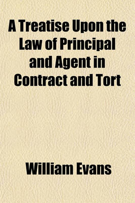 Book cover for A Treatise Upon the Law of Principal and Agent in Contract and Tort