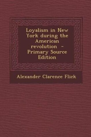 Cover of Loyalism in New York During the American Revolution - Primary Source Edition