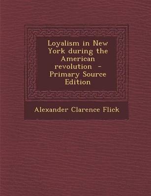 Book cover for Loyalism in New York During the American Revolution - Primary Source Edition