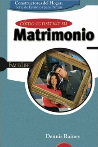 Cover of Como Construir Su Matrimonio / Building Your Marriage