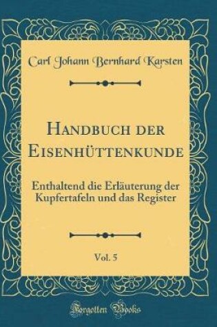 Cover of Handbuch Der Eisenhüttenkunde, Vol. 5