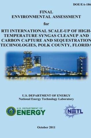 Cover of Final Environmental Assessment for RTI International Scale-Up of High-Temperature Syngas Cleanup and Carbon Capture and Sequestration Technologies, Polk County, Florida (DOE/EA-1867)