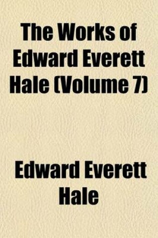 Cover of The Works of Edward Everett Hale (Volume 7)