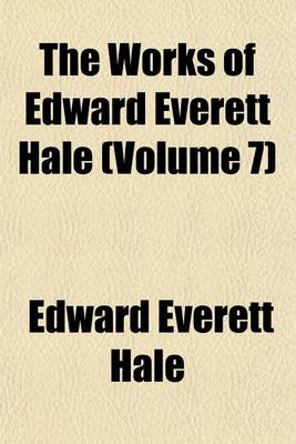 Book cover for The Works of Edward Everett Hale (Volume 7)