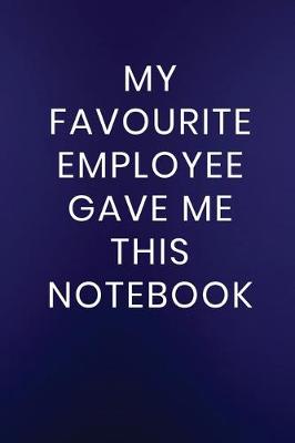 Cover of My Favourite Employee Gave Me This Notebook
