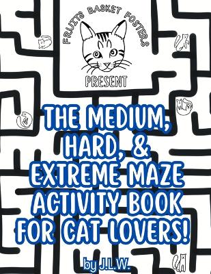 Book cover for The Medium, Hard, & Extreme Maze Activity Book for Cat Lovers