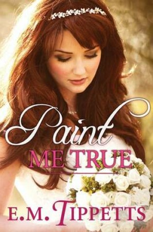 Cover of Paint Me True