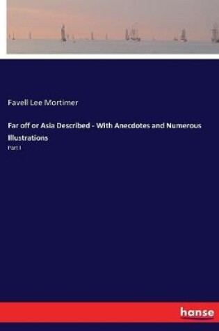 Cover of Far off or Asia Described - With Anecdotes and Numerous Illustrations