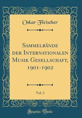 Book cover for Sammelbande Der Internationalen Musik Gesellschaft, 1901-1902, Vol. 3 (Classic Reprint)