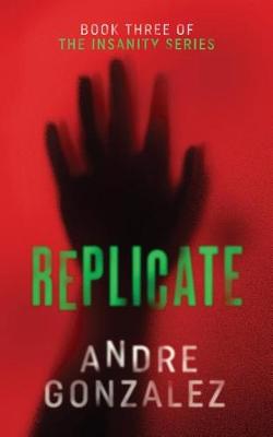 Book cover for Replicate (Insanity Series, Book 3)