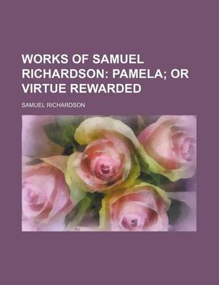 Book cover for Works of Samuel Richardson (Volume 1, PT. 1); Pamela or Virtue Rewarded